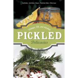 Pickled Delicacies: In Vinegar, Oil, and Alcohol