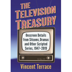 The Television Treasury: Onscreen Details from Sitcoms, Dramas and Other Scripted Series, 1947-2019