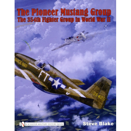 The Pioneer Mustang Group: The 354th Fighter Group in World War II