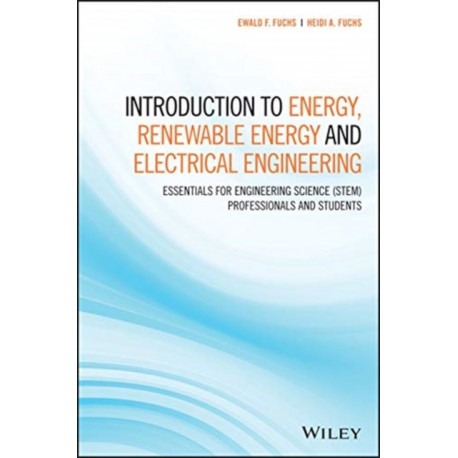 Introduction to Energy, Renewable Energy and Electrical Engineering: Essentials for Engineering Science (STEM) Professionals and Students