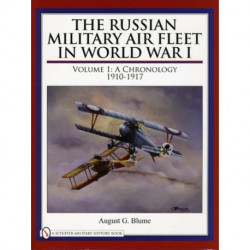 The Russian Military Air Fleet in World War I: Volume I: A Chronology, 1910-1917