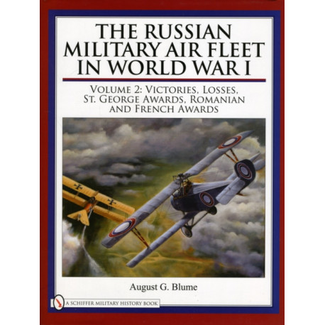 The Russian Military Air Fleet in World War I: Volume II: Victories, Losses, Awards