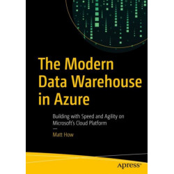 The Modern Data Warehouse in Azure: Building with Speed and Agility on Microsoft’s Cloud Platform