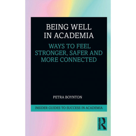 Being Well in Academia: Ways to Feel Stronger, Safer and More Connected