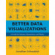 Better Data Visualizations: A Guide for Scholars, Researchers, and Wonks