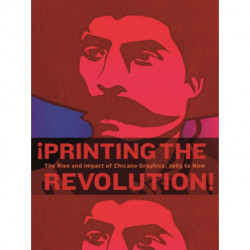 ¡Printing the Revolution!: The Rise and Impact of Chicano Graphics, 1965 to Now
