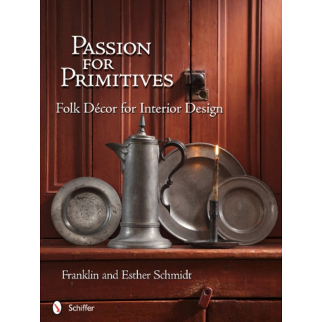 Passion for Primitives: Folk Decor for Interior Design