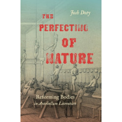 The Perfecting of Nature: Reforming Bodies in Antebellum Literature