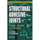 Structural Adhesive Joints: Design, Analysis, and Testing