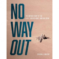 No Way Out: The Untold Story of the B-24 "Lady Be Good" and Her Crews
