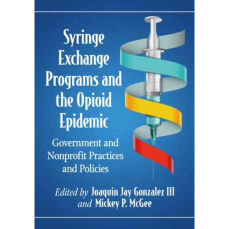 Syringe Exchange Programs and the Opioid Epidemic: Government and Nonprofit Practices and Policies