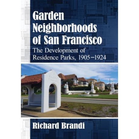 Garden Neighborhoods of San Francisco: The Development of Residence Parks, 1905-1924