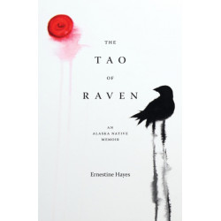 The Tao of Raven: An Alaska Native Memoir