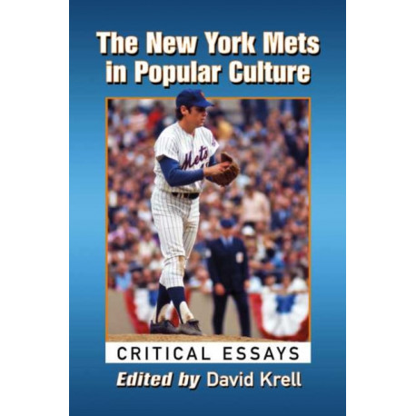 The New York Mets in Popular Culture: Critical Essays