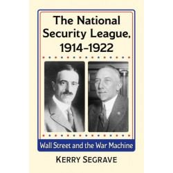 The National Security League, 1914-1922: Wall Street and the War Machine