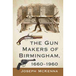 The Gun Makers of Birmingham, 1660-1960