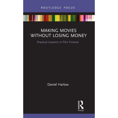 Making Movies Without Losing Money: Practical Lessons in Film Finance