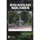Savannah Squares: A Keepsake Tour of Gardens, Architecture, and Monuments