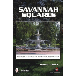 Savannah Squares: A Keepsake Tour of Gardens, Architecture, and Monuments