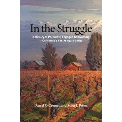 In the Struggle: Scholars and the Fight Against Industrial Agribusiness in California