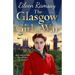 The Glasgow Girl at War: The new heartwarming saga from the author of the G.I. Bride