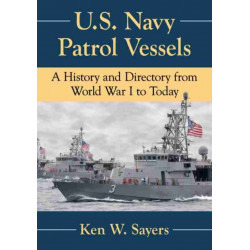 U.S. Navy Patrol Vessels: A History and Directory from World War I to Today