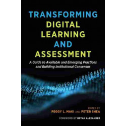 Transforming Digital Learning and Assessment: A Guide to Available and Emerging Practices and Building Institutional Consensus