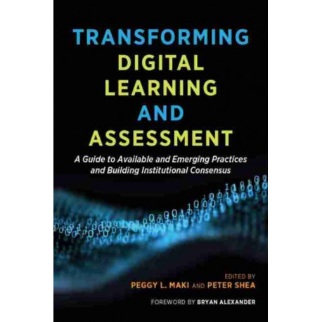 Transforming Digital Learning and Assessment: A Guide to Available and Emerging Practices and Building Institutional Consensus