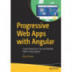 Progressive Web Apps with Angular: Create Responsive, Fast and Reliable PWAs Using Angular
