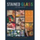 Stained Glass for Beginners: 33 Contemporary Projects Using Copper Foil