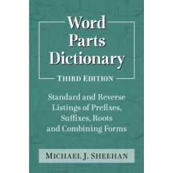 Word Parts Dictionary: Standard and Reverse Listings of Prefixes, Suffixes, Roots and Combining Forms, 3d ed.