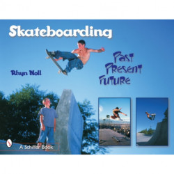 Skateboarding: Past—Present—Future