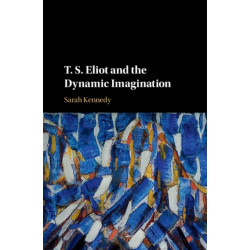 T. S. Eliot and the Dynamic Imagination