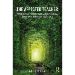The Affected Teacher: Psychosocial Perspectives on Professional Experience and Policy Resistance