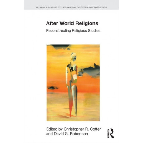 After World Religions: Reconstructing Religious Studies