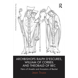 Archbishops Ralph d'Escures, William of Corbeil and Theobald of Bec: Heirs of Anselm and Ancestors of Becket