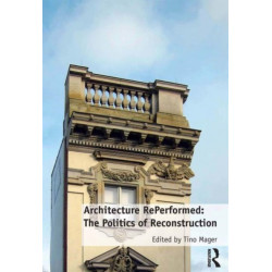 Architecture RePerformed: The Politics of Reconstruction