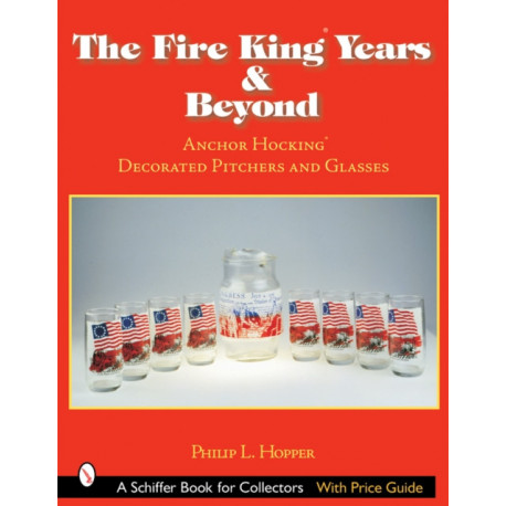 The Fire King™ Years & Beyond: Anchor Hocking™ Decorated Pitchers and Glass