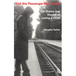 And the Passenger Was Death: The Drama and Trauma of Losing a Child