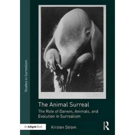 The Animal Surreal: The Role of Darwin, Animals, and Evolution in Surrealism