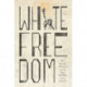 White Freedom: The Racial History of an Idea