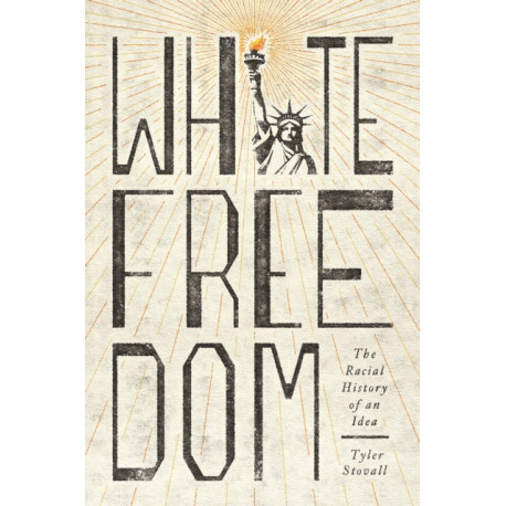 White Freedom: The Racial History of an Idea