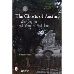 The Ghosts of Austin, Texas: Who the Ghosts Are and Where to Find Them