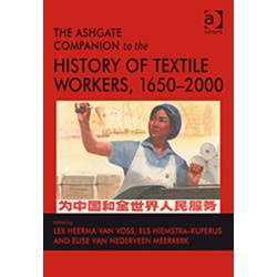 The Ashgate Companion to the History of Textile Workers, 1650–2000