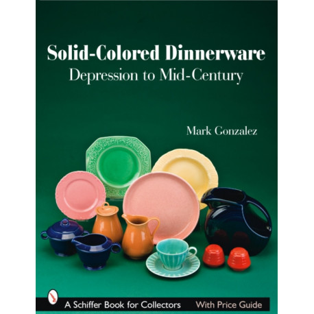 Solid-Colored Dinnerware: Depression to Mid-Century