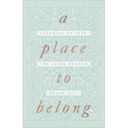 A Place to Belong: Learning to Love the Local Church