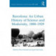 Barcelona: An Urban History of Science and Modernity, 1888-1929
