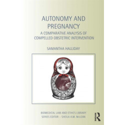Autonomy and Pregnancy: A Comparative Analysis of Compelled Obstetric Intervention