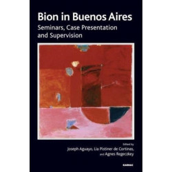 Bion in Buenos Aires: Seminars, Case Presentation and Supervision