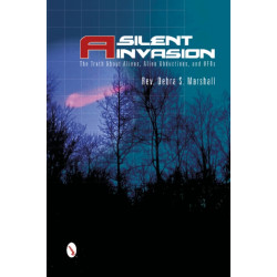 A Silent Invasion: The Truth About Aliens, Alien Abductions, and UFOs